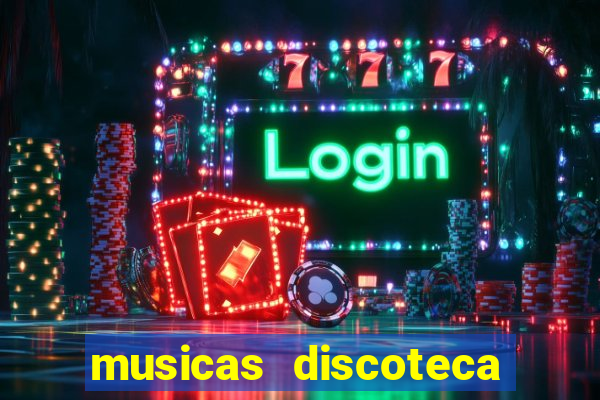 musicas discoteca anos 70 80 90